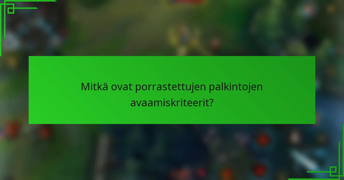 Mitkä ovat porrastettujen palkintojen avaamiskriteerit?