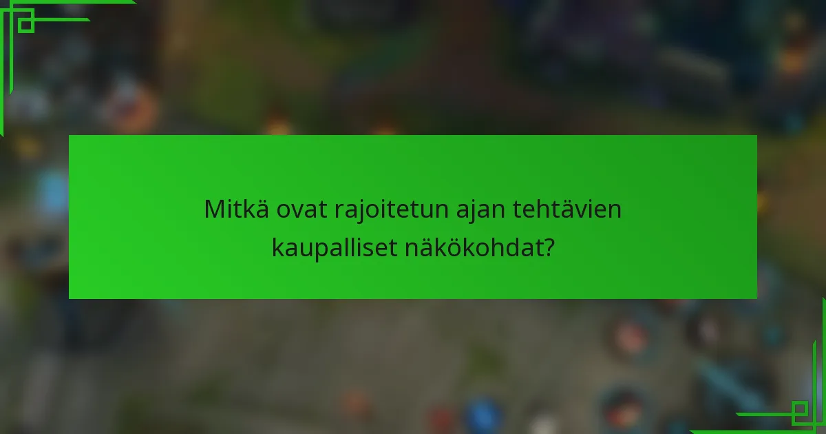 Mitkä ovat rajoitetun ajan tehtävien kaupalliset näkökohdat?