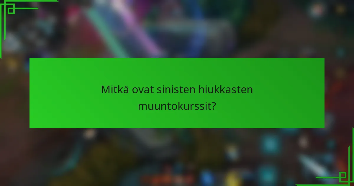 Mitkä ovat sinisten hiukkasten muuntokurssit?