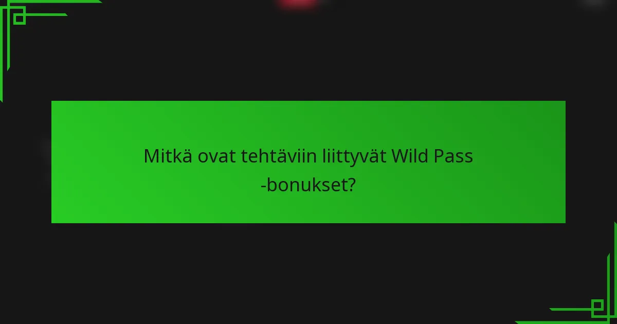 Mitkä ovat tehtäviin liittyvät Wild Pass -bonukset?