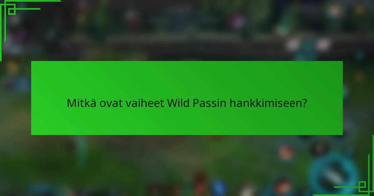 Mitkä ovat vaiheet Wild Passin hankkimiseen?