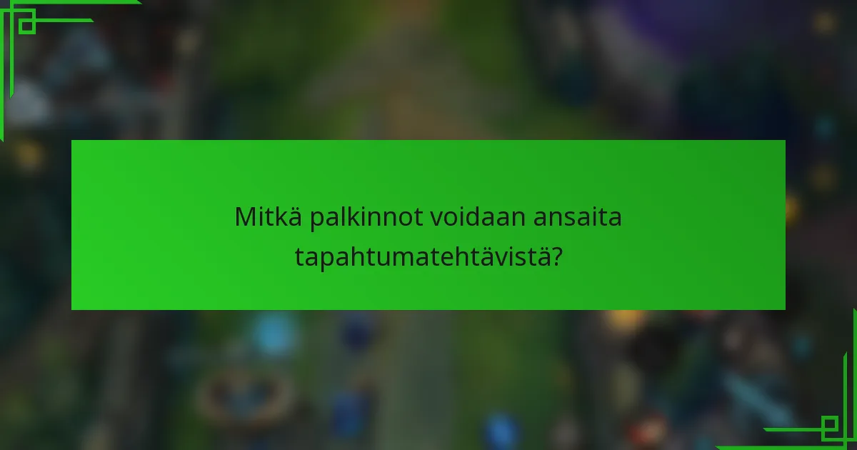 Mitkä palkinnot voidaan ansaita tapahtumatehtävistä?