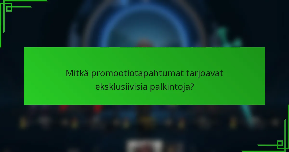 Mitkä promootiotapahtumat tarjoavat eksklusiivisia palkintoja?