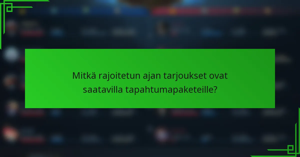Mitkä rajoitetun ajan tarjoukset ovat saatavilla tapahtumapaketeille?