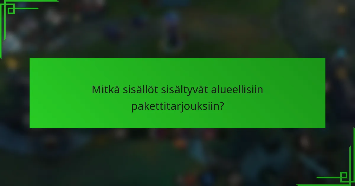Mitkä sisällöt sisältyvät alueellisiin pakettitarjouksiin?