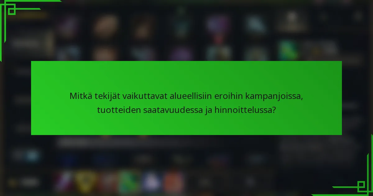 Mitkä tekijät vaikuttavat alueellisiin eroihin kampanjoissa, tuotteiden saatavuudessa ja hinnoittelussa?