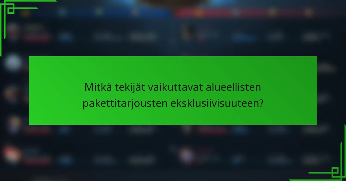 Mitkä tekijät vaikuttavat alueellisten pakettitarjousten eksklusiivisuuteen?
