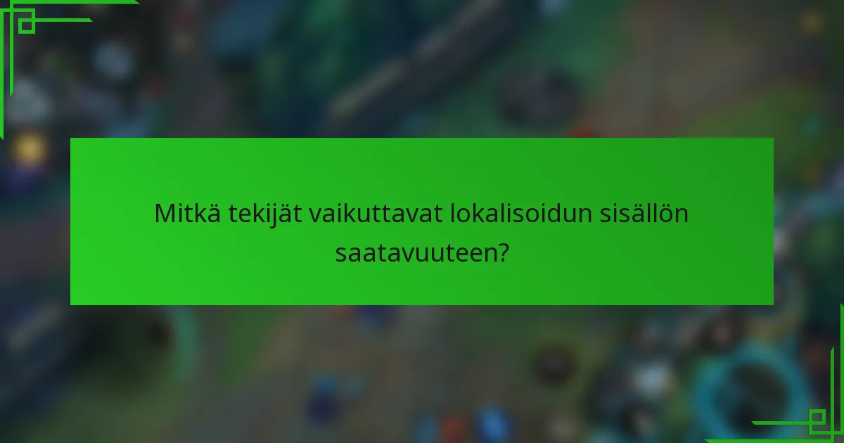 Mitkä tekijät vaikuttavat lokalisoidun sisällön saatavuuteen?