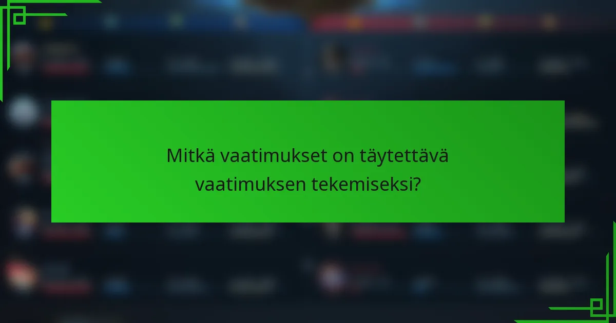 Mitkä vaatimukset on täytettävä vaatimuksen tekemiseksi?