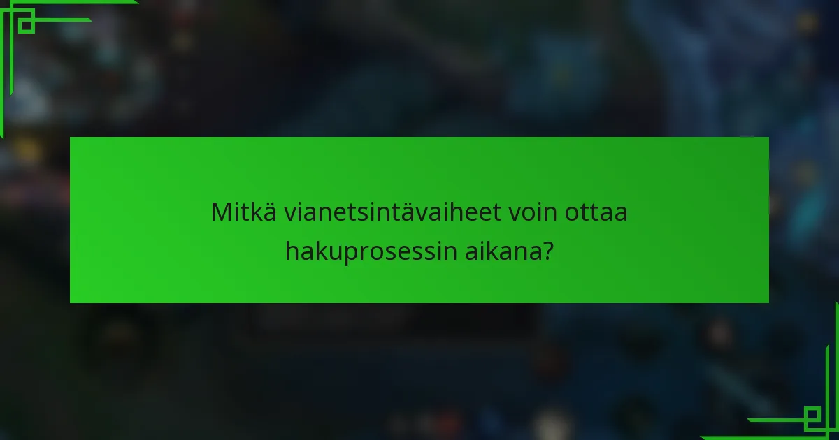 Mitkä vianetsintävaiheet voin ottaa hakuprosessin aikana?