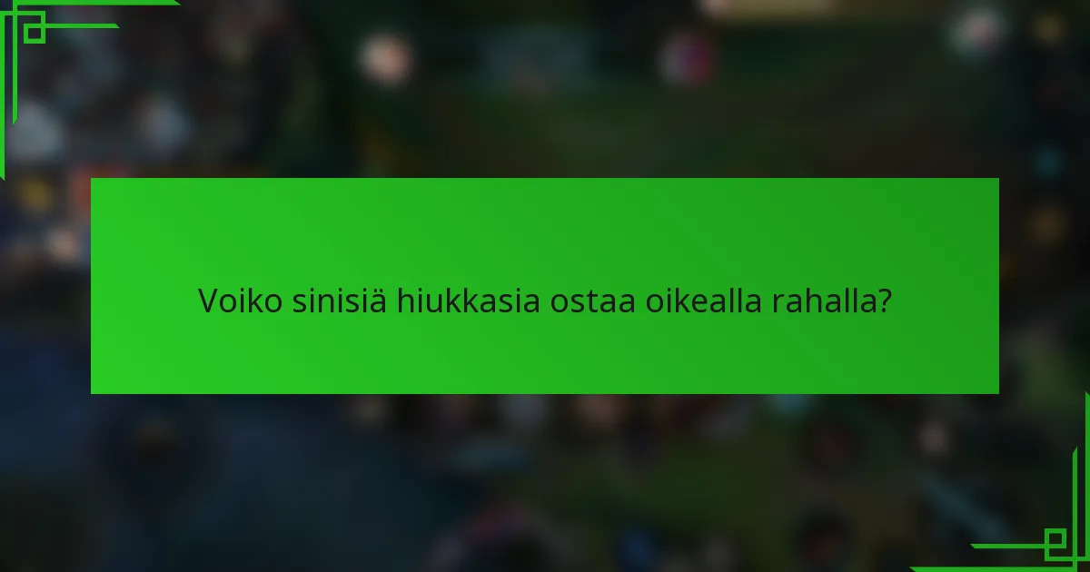 Voiko sinisiä hiukkasia ostaa oikealla rahalla?